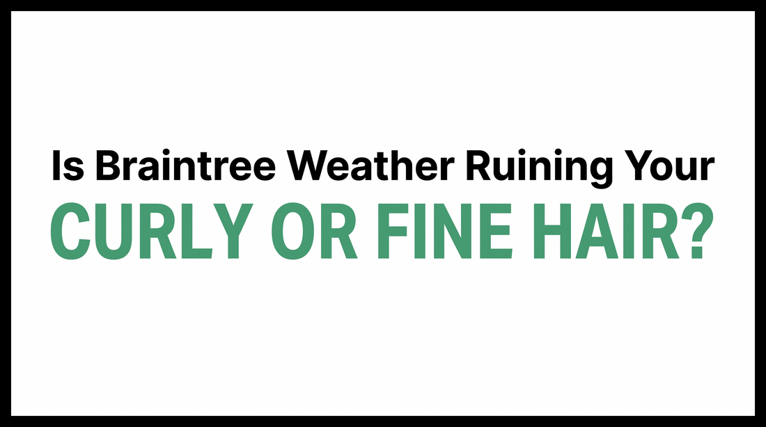 Is Braintree Weather Ruining Your Curly or Fine Hair?